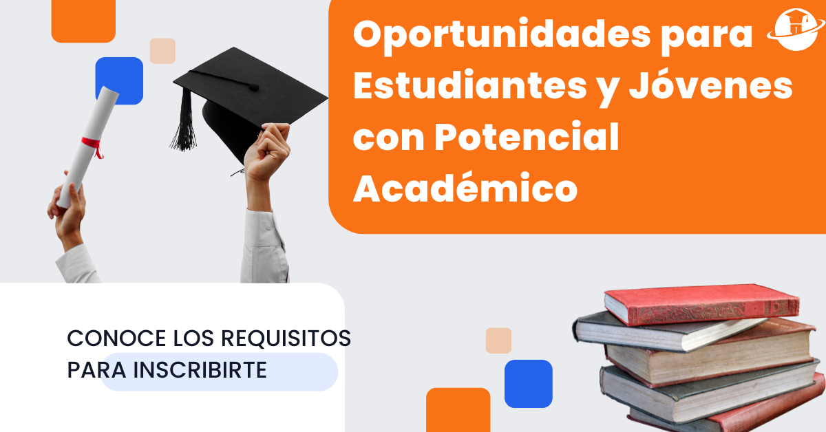 Oportunidades para Estudiantes y Jóvenes con Potencial Académico