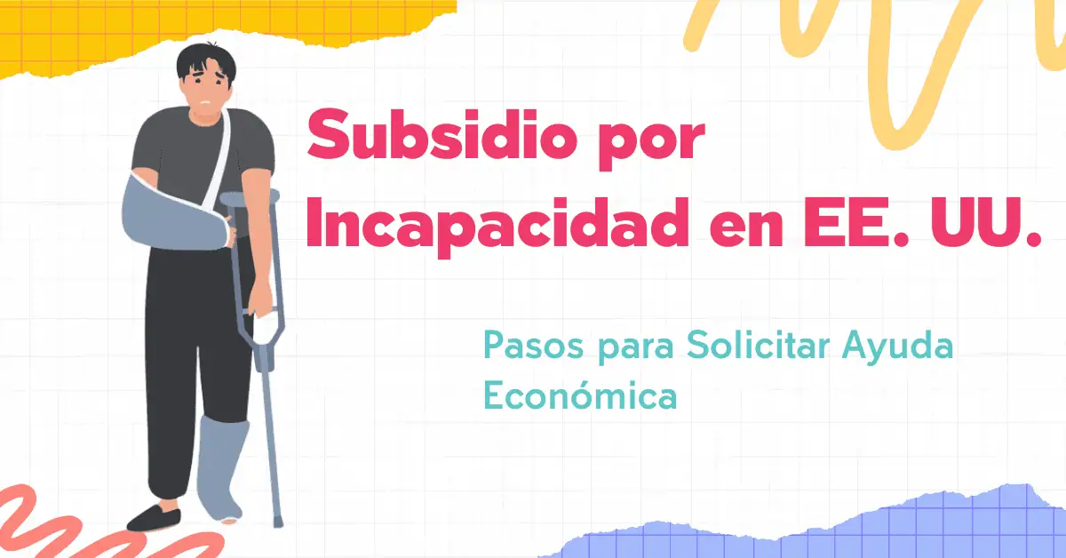 Subsidio por Incapacidad en EE. UU.: Pasos para Solicitar Ayuda Económica