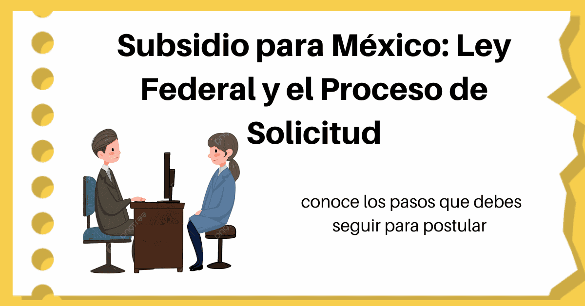 Subsidio para México: Ley Federal y el Proceso de Solicitud