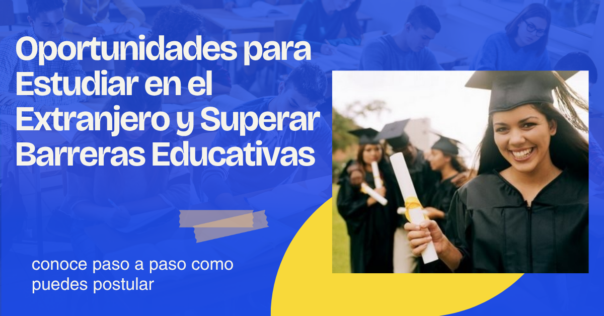 Oportunidades para Estudiar en el Extranjero y Superar Barreras Educativas