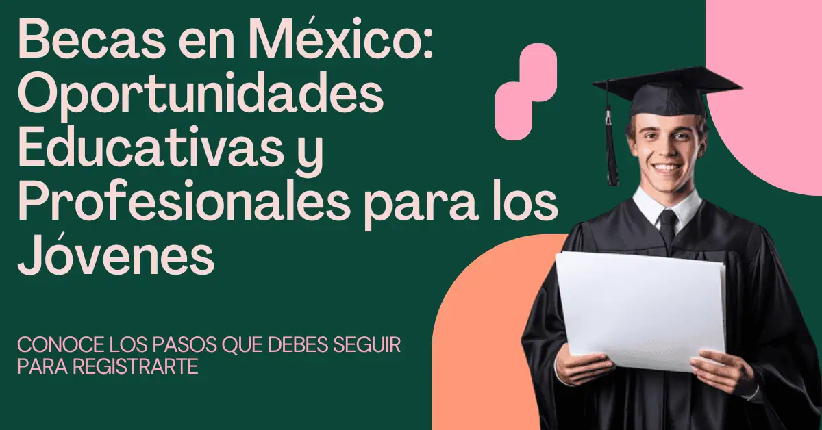 Becas en México: Oportunidades Educativas y Profesionales para los Jóvenes